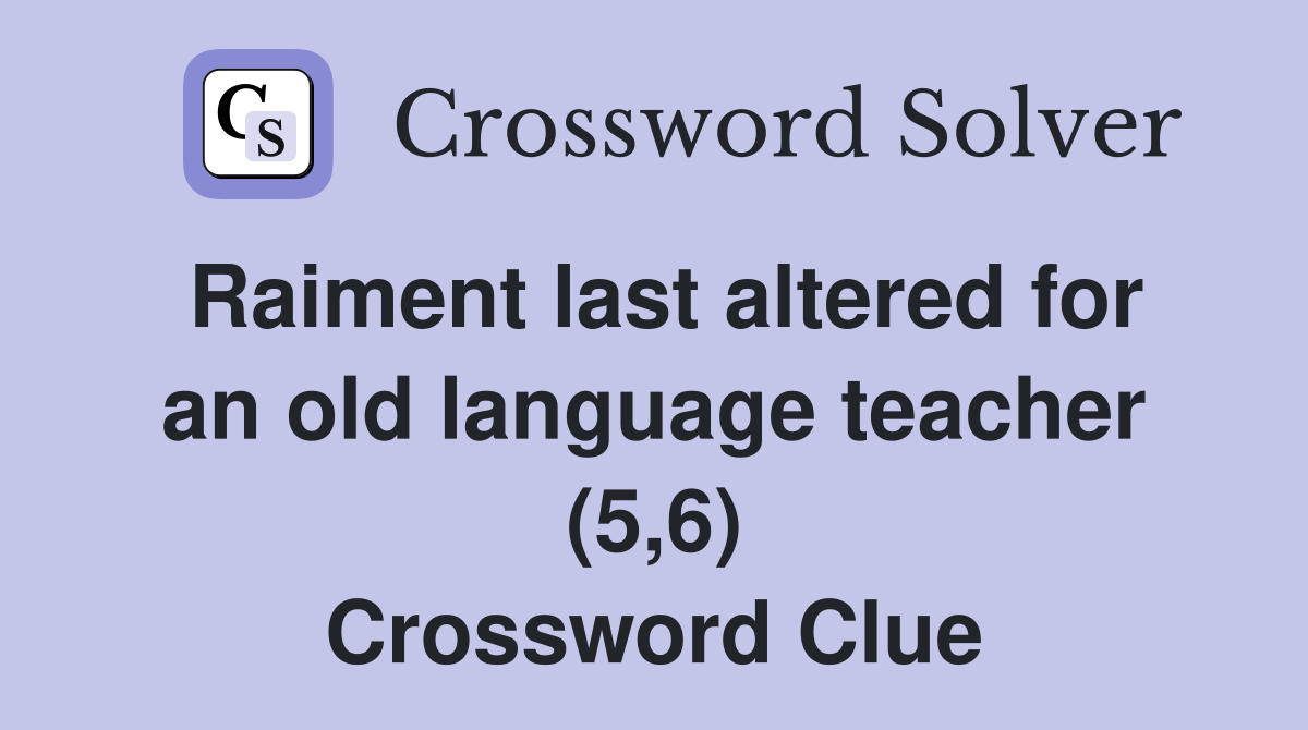Raiment last altered for an old language teacher (5,6) Crossword Clue