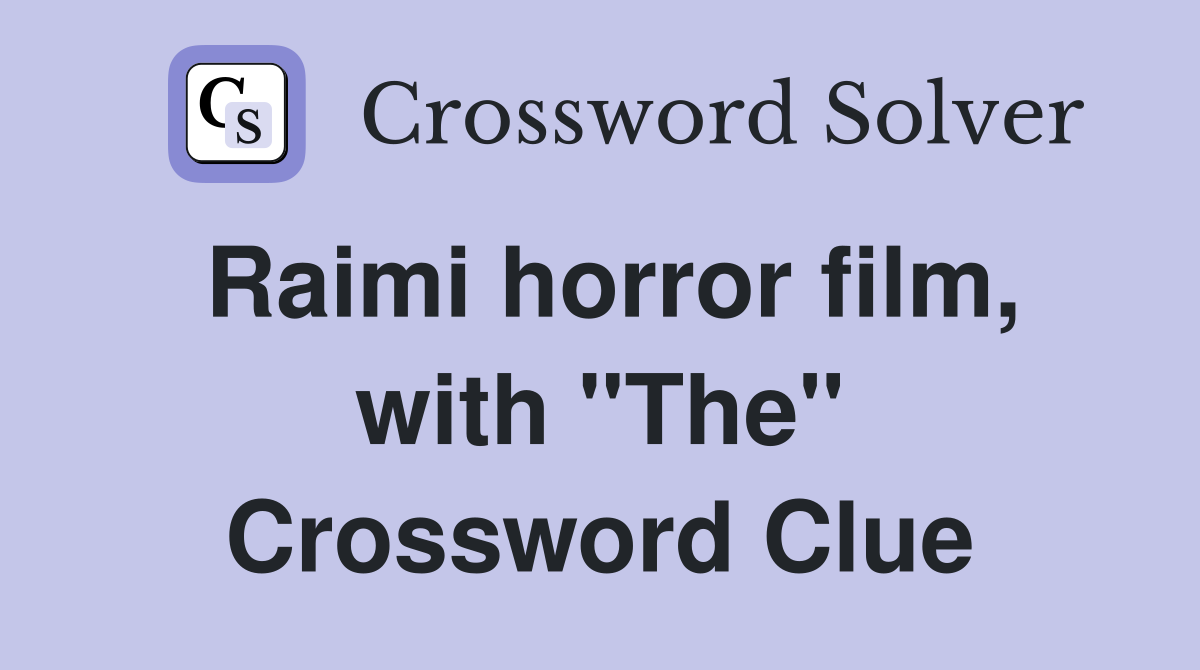 Raimi horror film, with "The" Crossword Clue