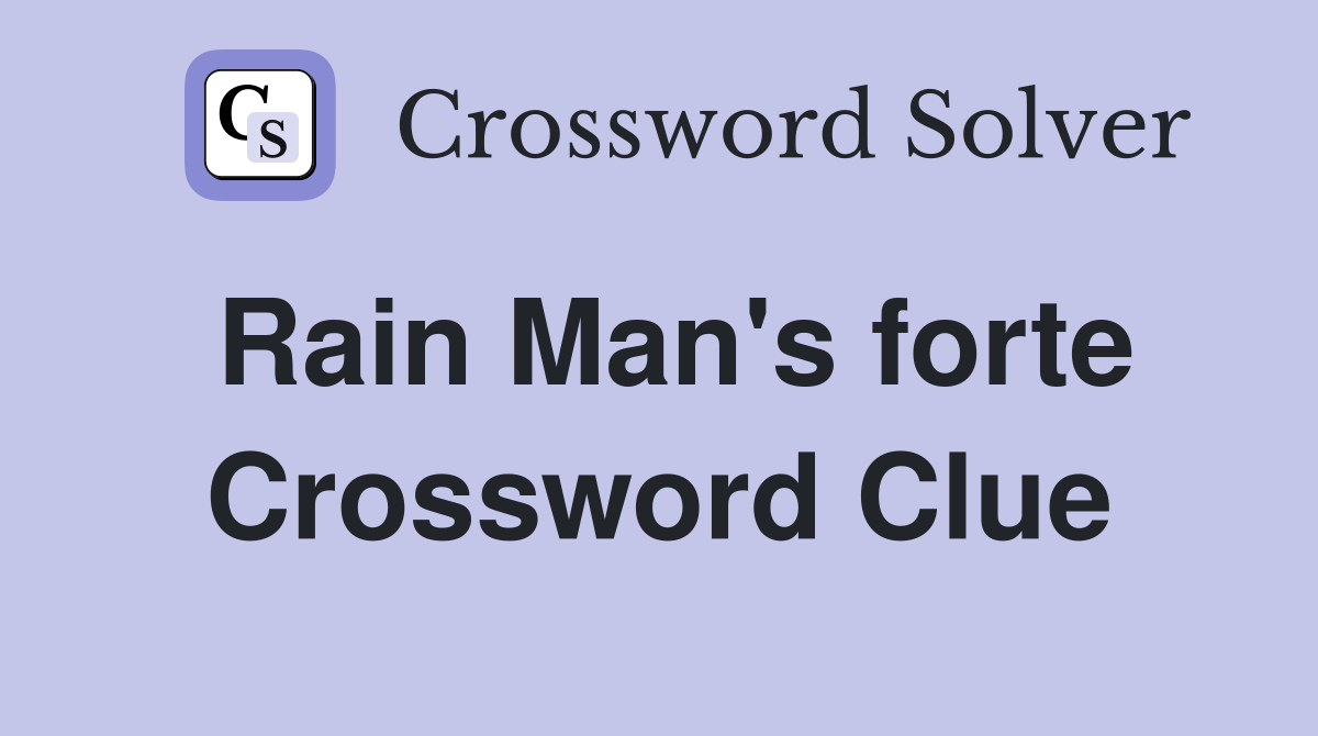 Rain Man's forte Crossword Clue