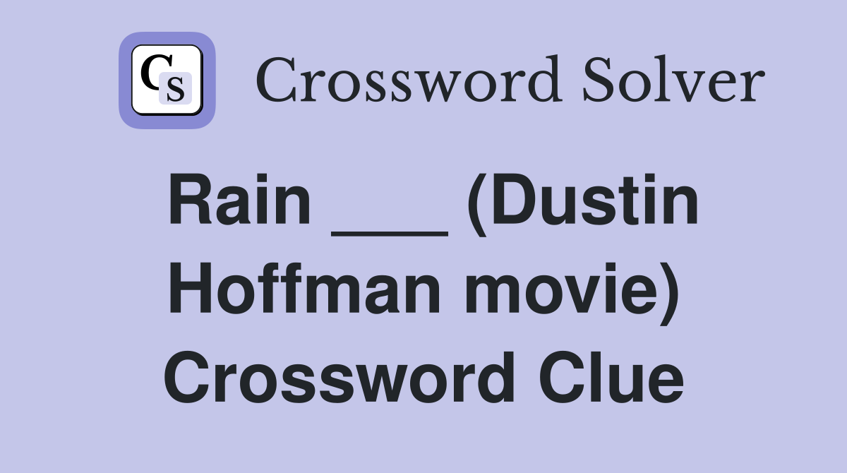 Rain ___ (Dustin Hoffman movie) Crossword Clue