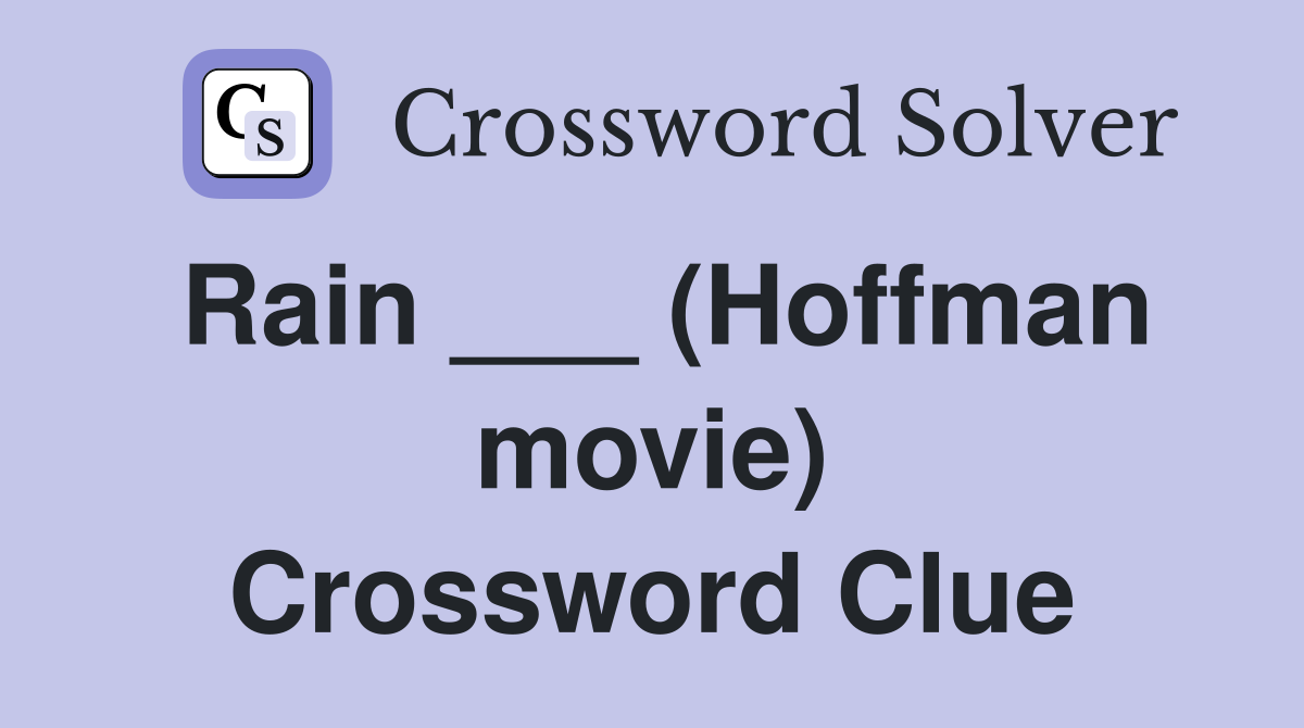 Rain ___ (Hoffman movie) Crossword Clue