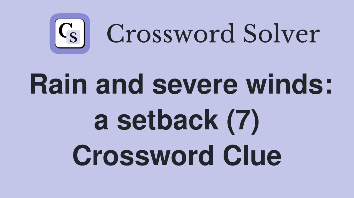 Rain and severe winds: a setback (7) Crossword Clue