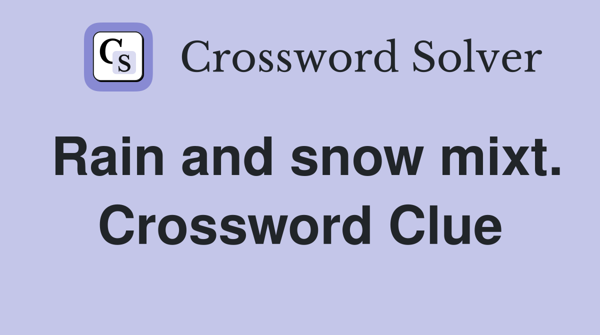 Rain and snow mixt. Crossword Clue