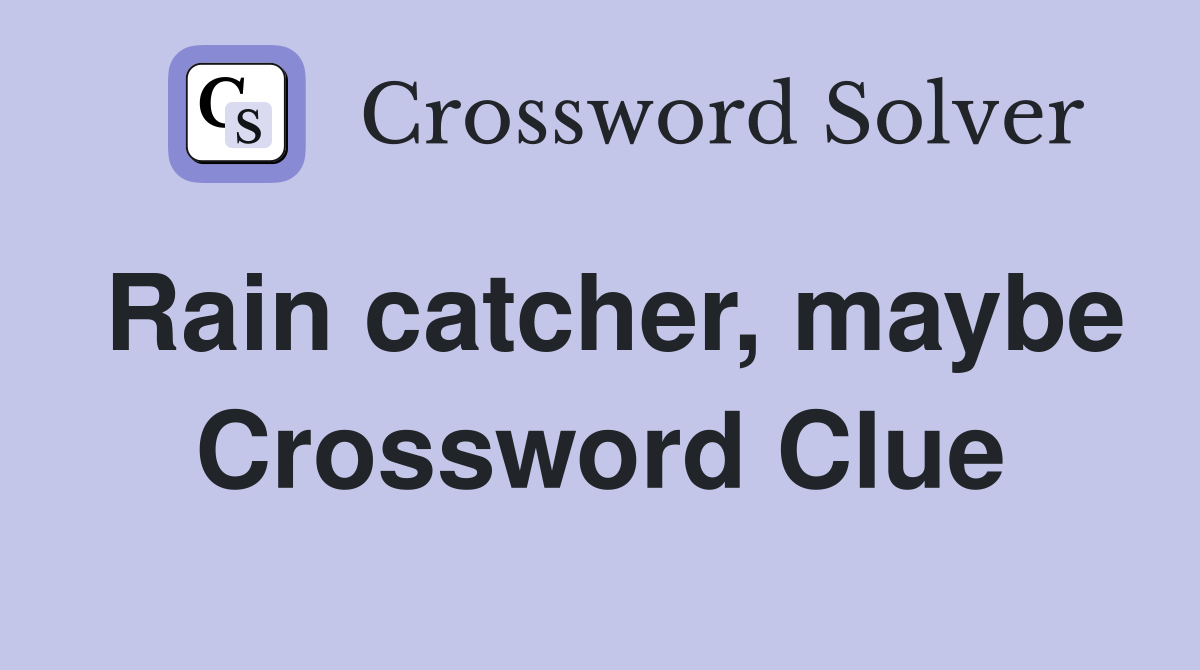 Rain catcher, maybe Crossword Clue