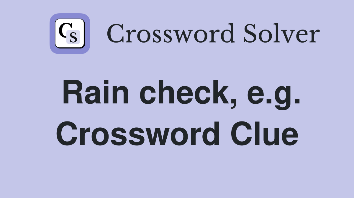 Rain check, e.g. Crossword Clue