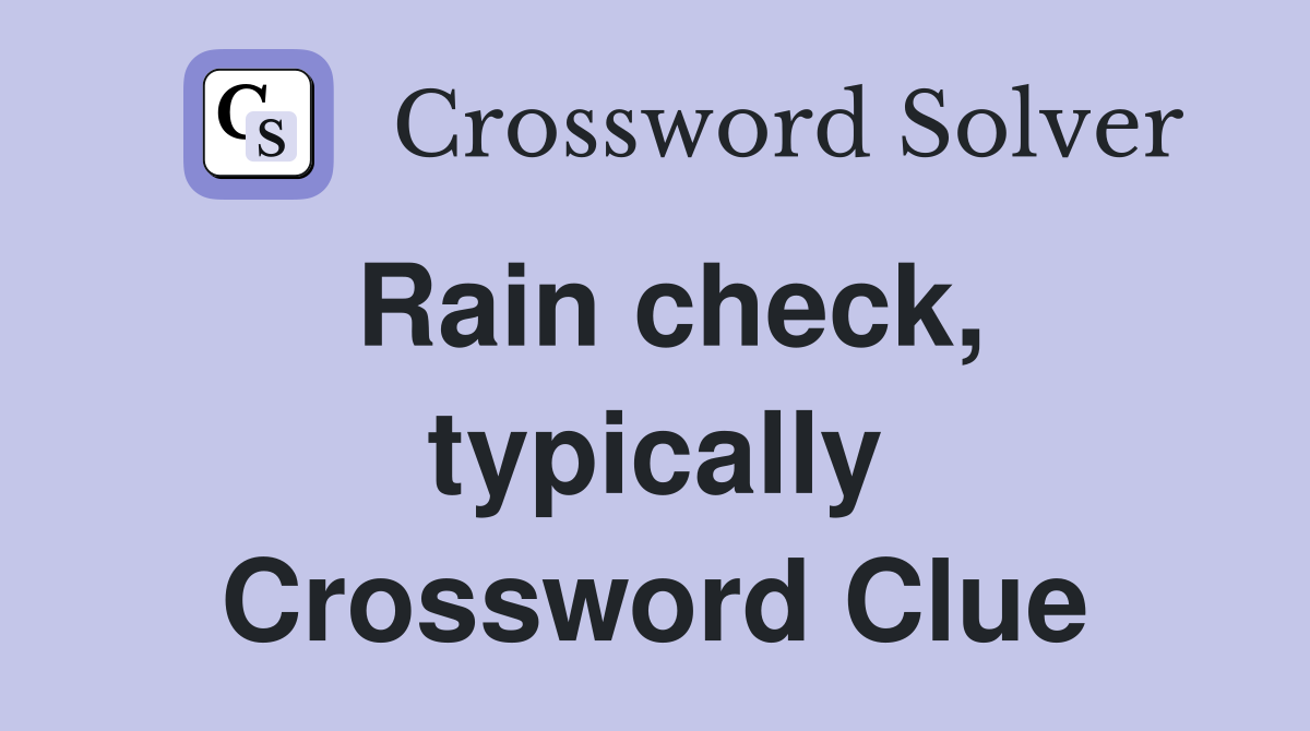Rain check, typically Crossword Clue