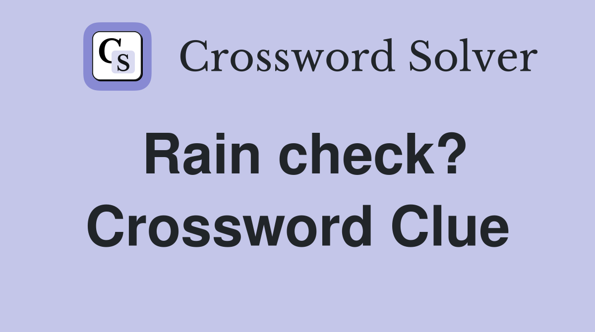 Rain check? Crossword Clue