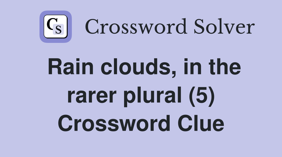Rain clouds, in the rarer plural (5) Crossword Clue