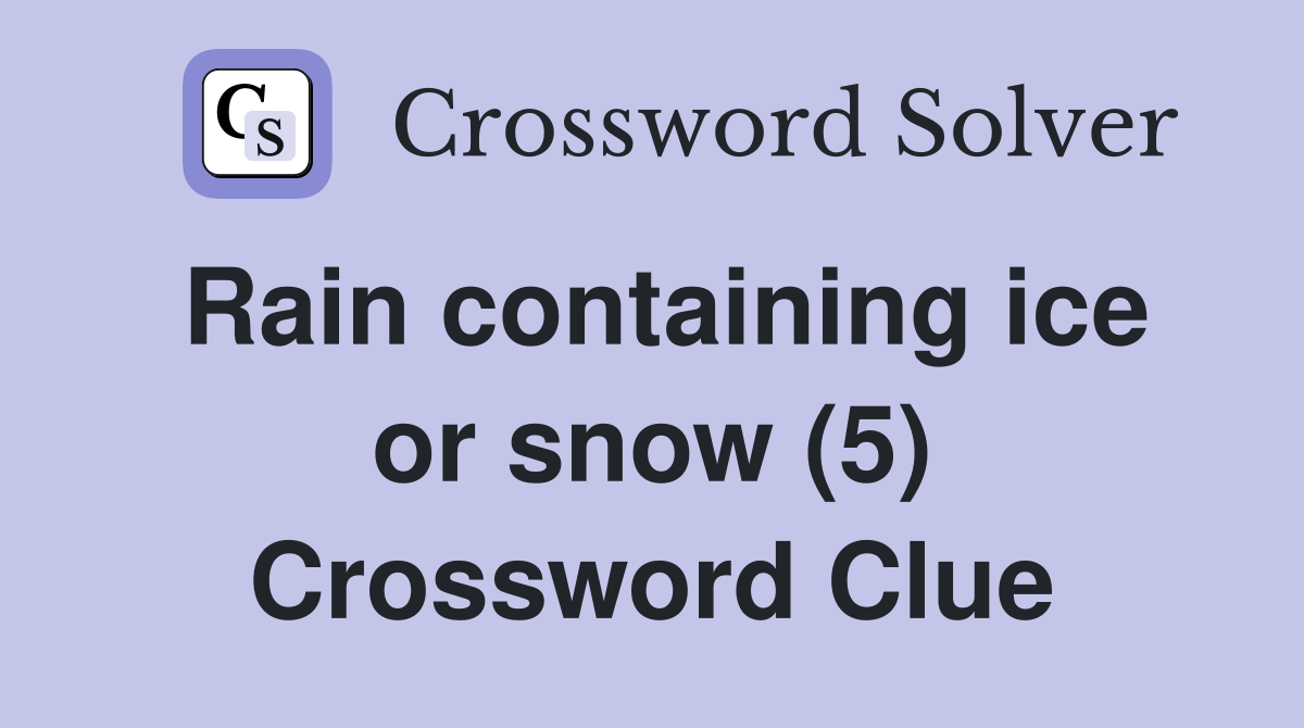 Rain containing ice or snow (5) Crossword Clue