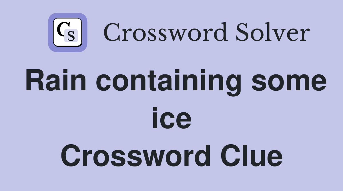 Rain containing some ice Crossword Clue