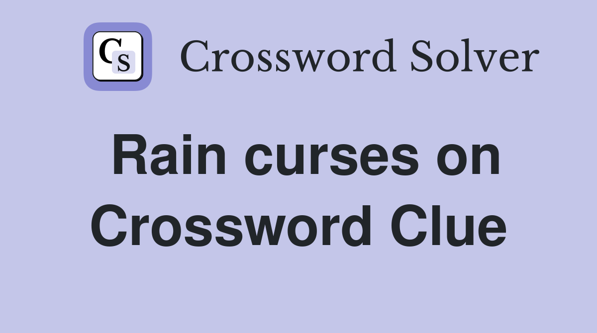 Rain curses on Crossword Clue