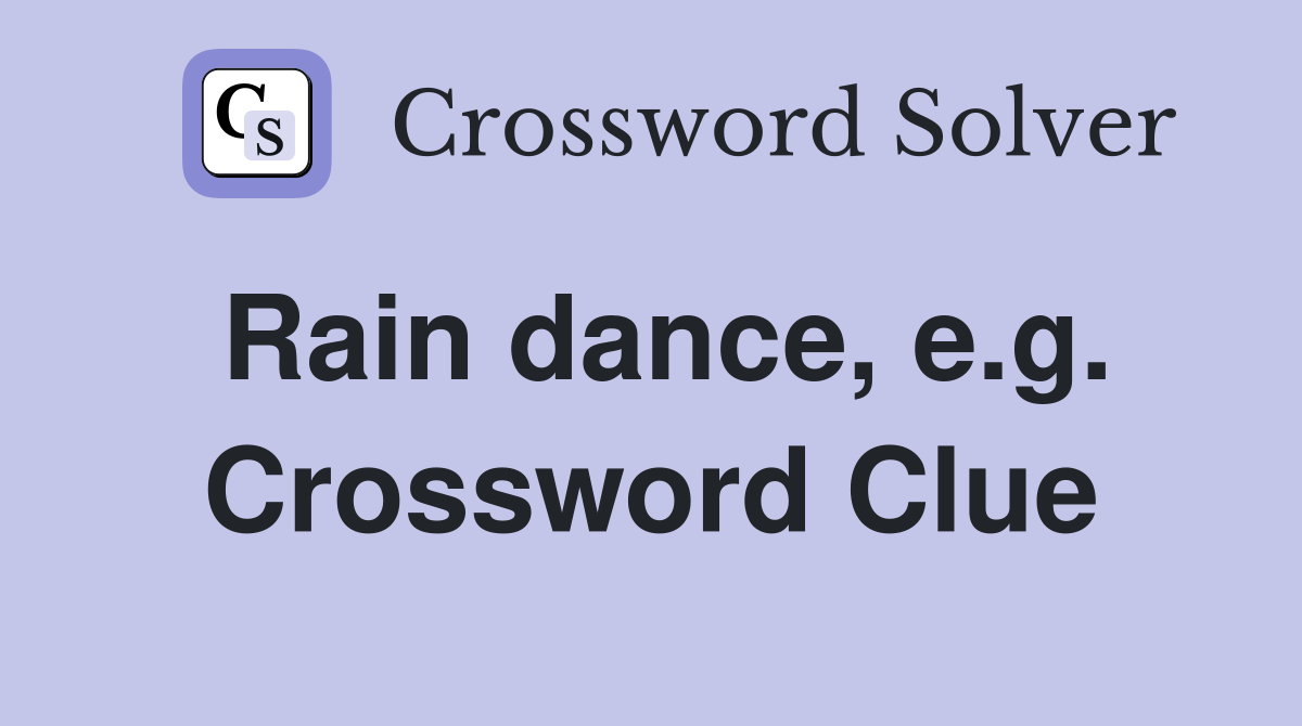 Rain dance, e.g. Crossword Clue