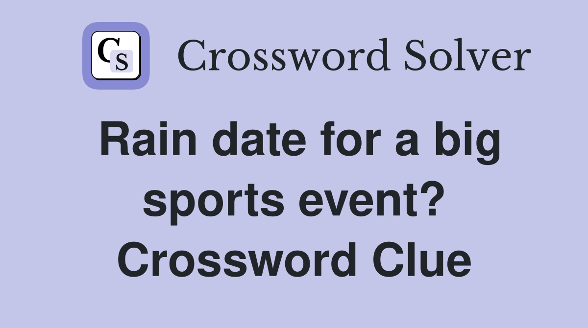 Rain date for a big sports event? Crossword Clue