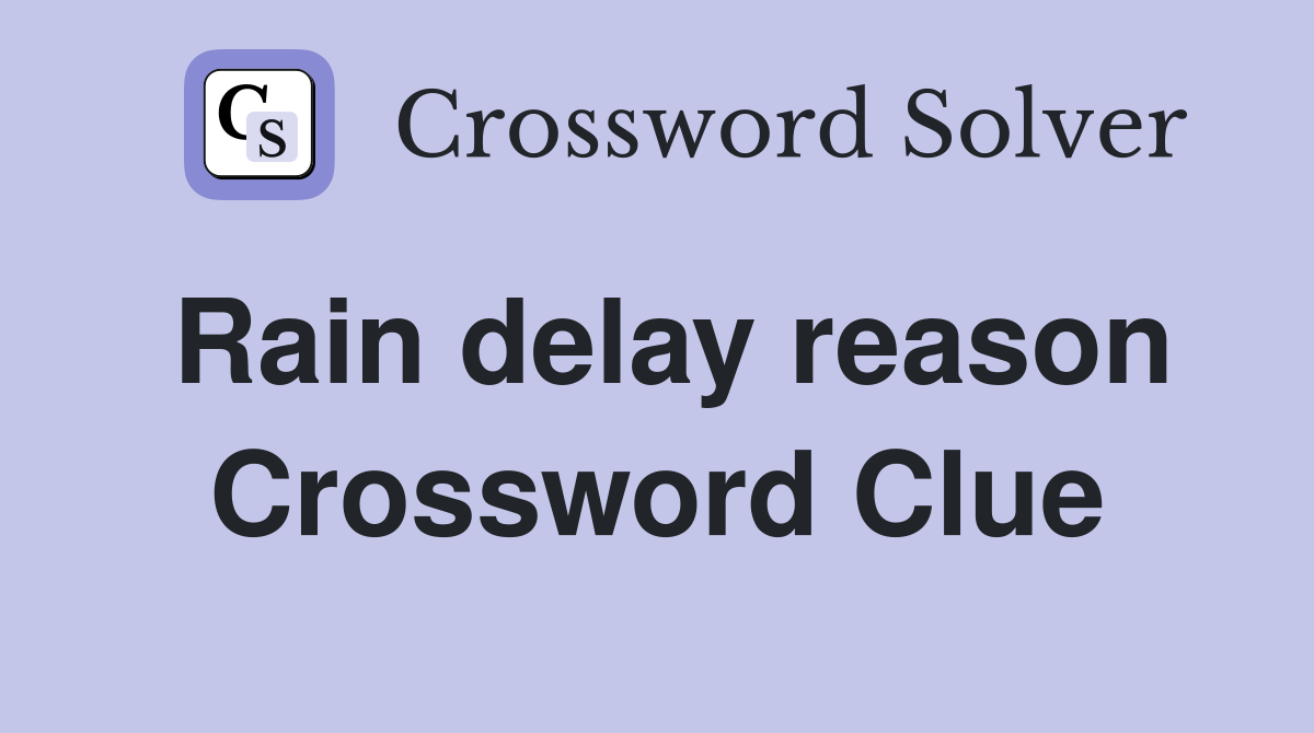 Rain delay reason Crossword Clue