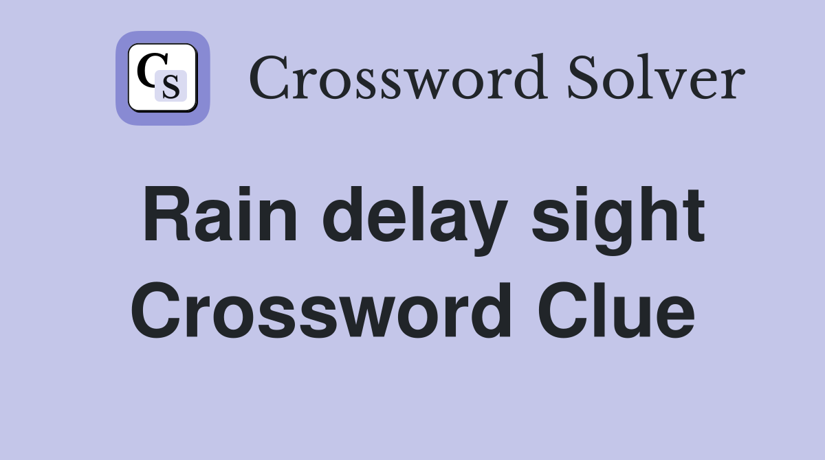 Rain delay sight Crossword Clue