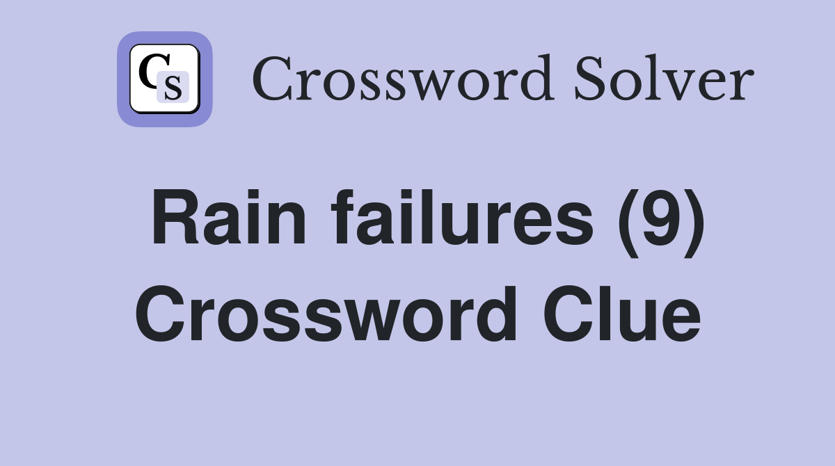 Rain failures (9) Crossword Clue