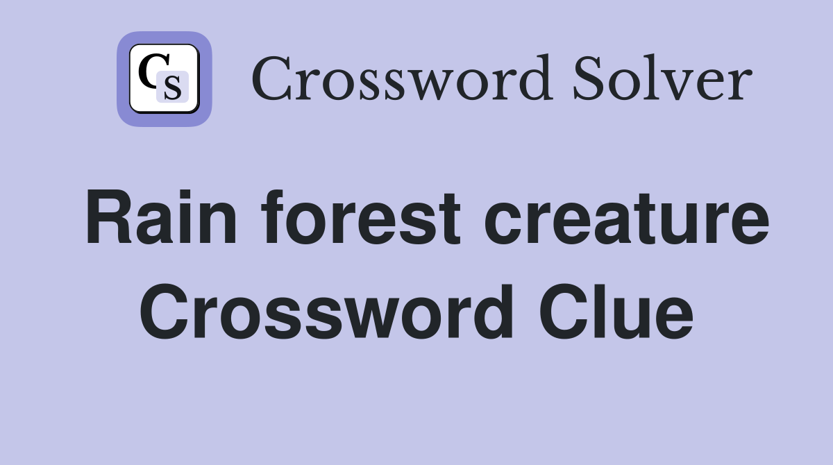 Rain forest creature Crossword Clue