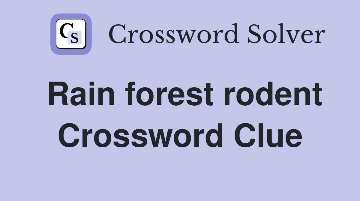 Rain forest rodent Crossword Clue