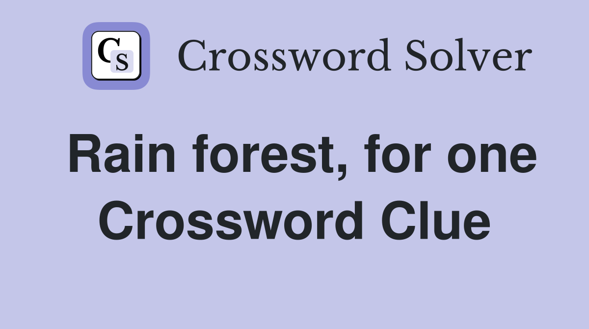 Rain forest, for one Crossword Clue