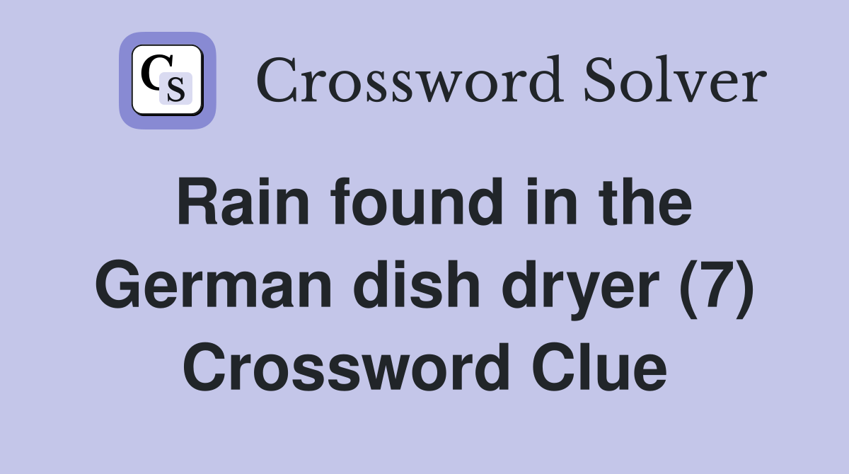 Rain found in the German dish dryer (7) Crossword Clue