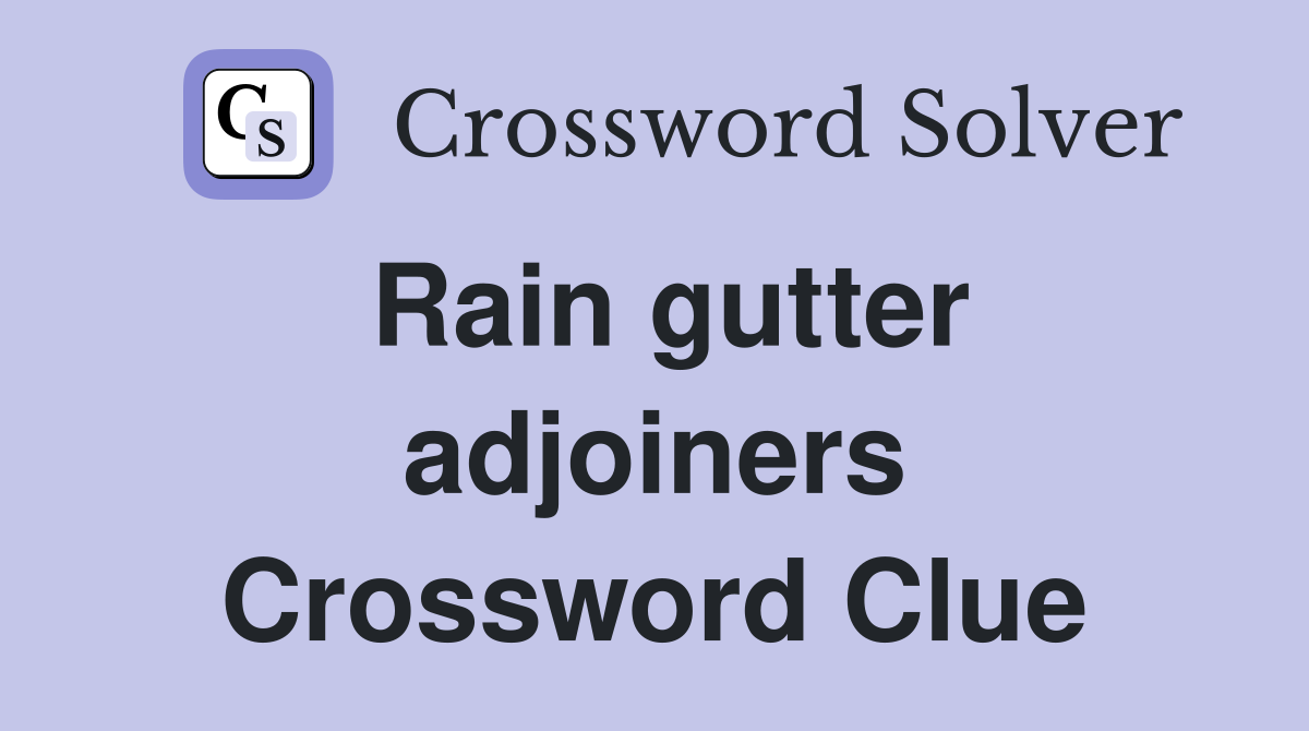 Rain gutter adjoiners Crossword Clue