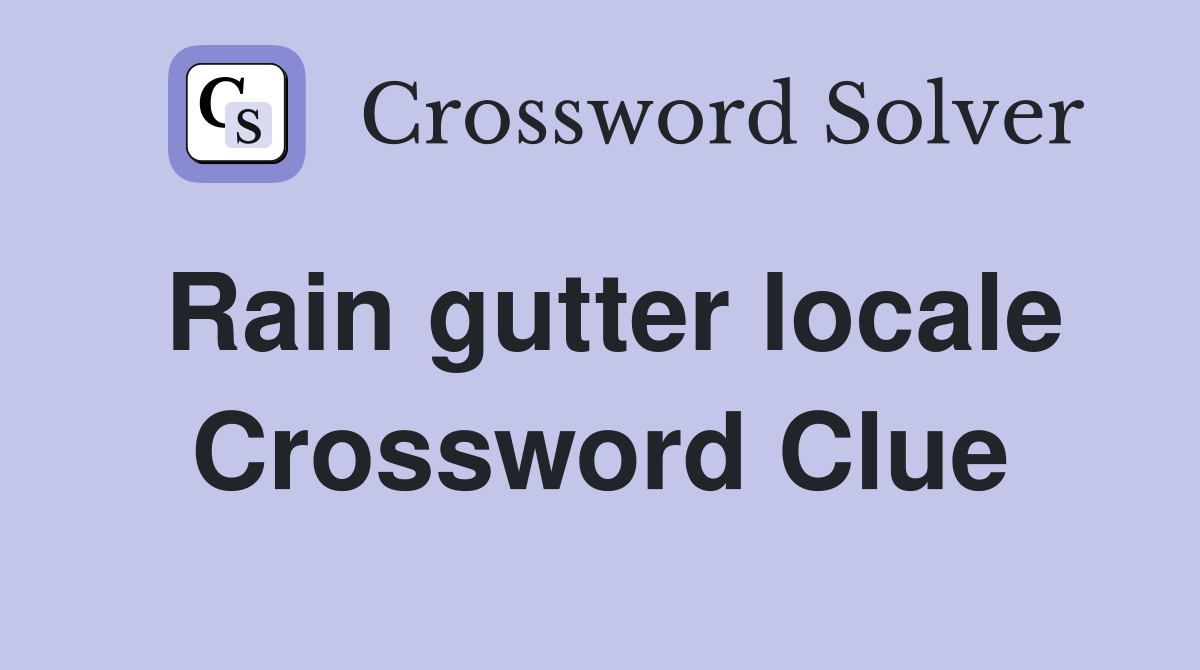 Rain gutter locale Crossword Clue