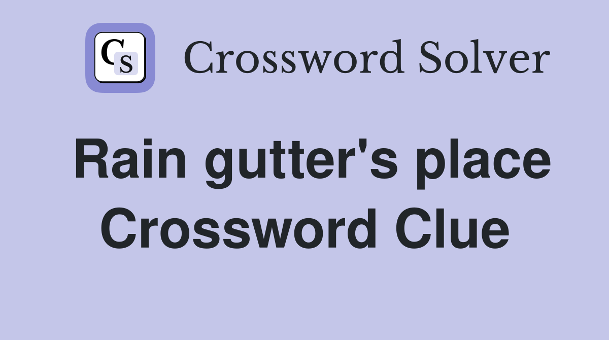 Rain gutter's place Crossword Clue
