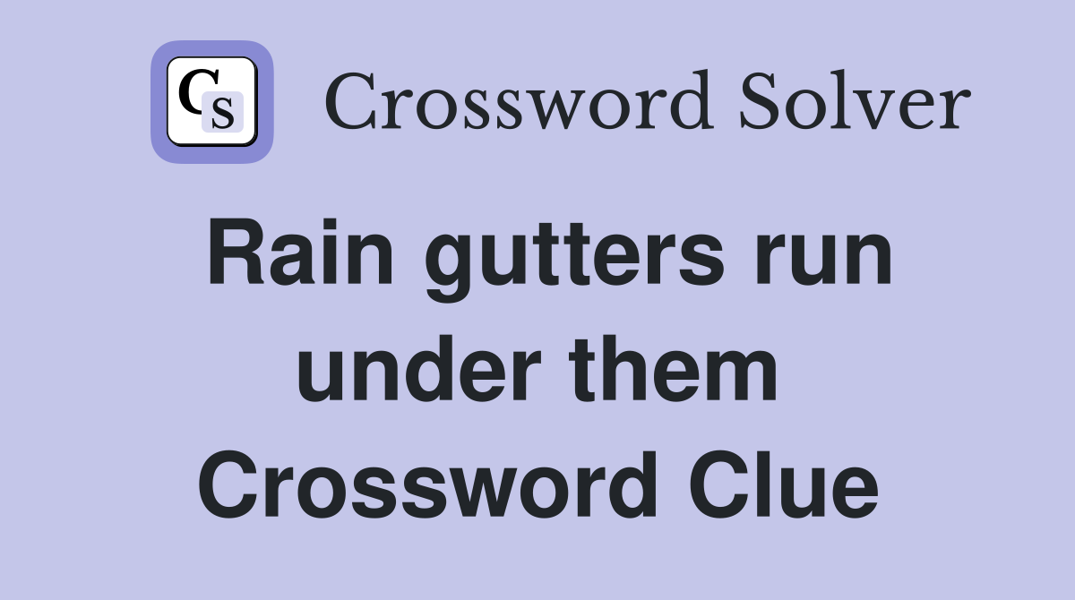 Rain gutters run under them Crossword Clue
