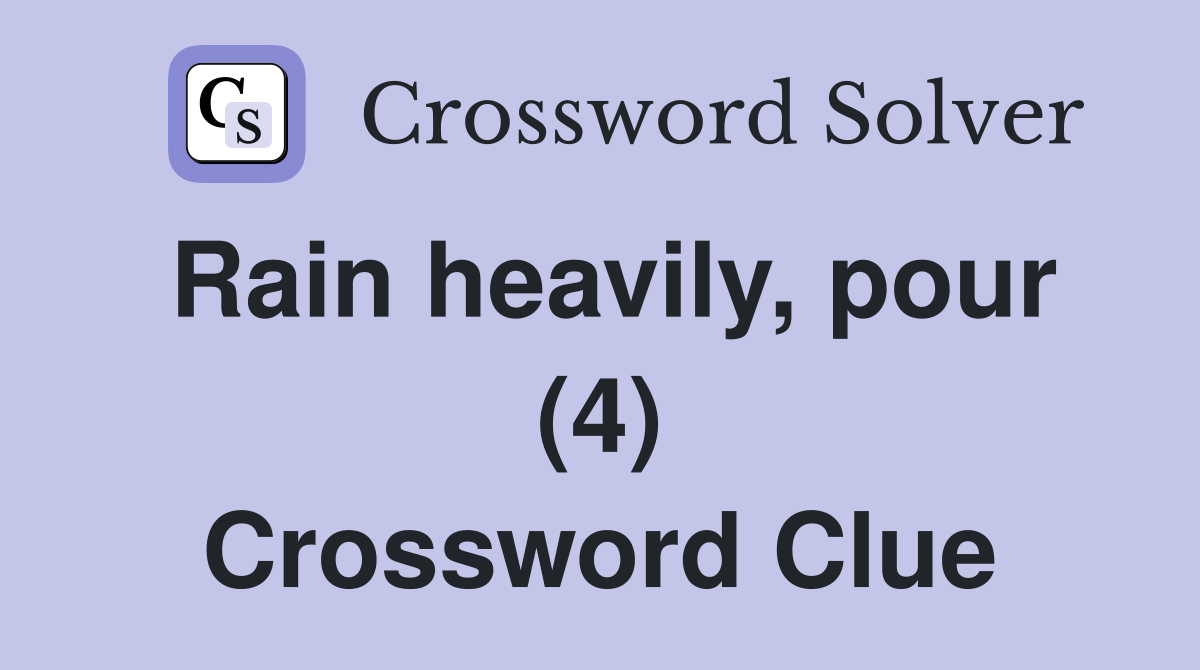 Rain heavily, pour (4) Crossword Clue
