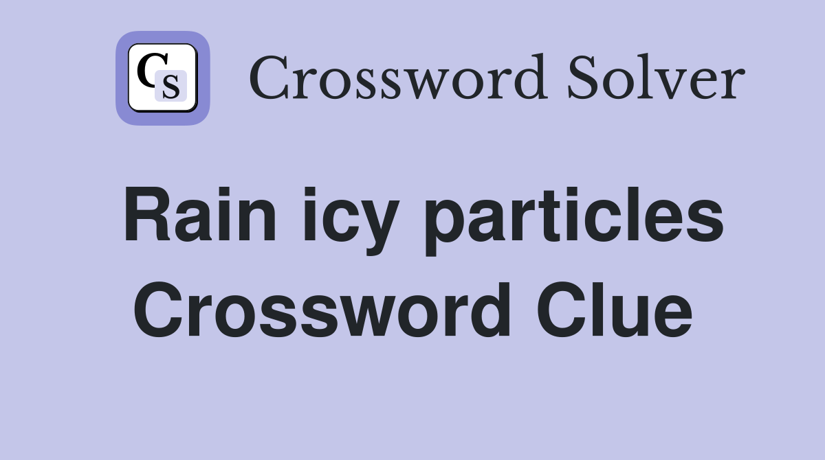 Rain icy particles Crossword Clue