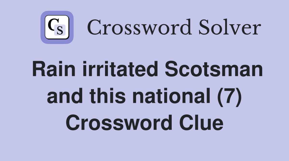 Rain irritated Scotsman and this national (7) Crossword Clue