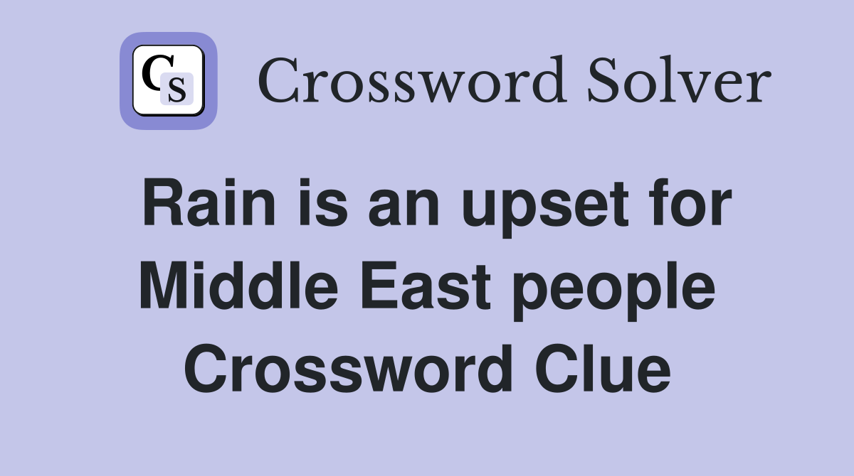 Rain is an upset for Middle East people Crossword Clue