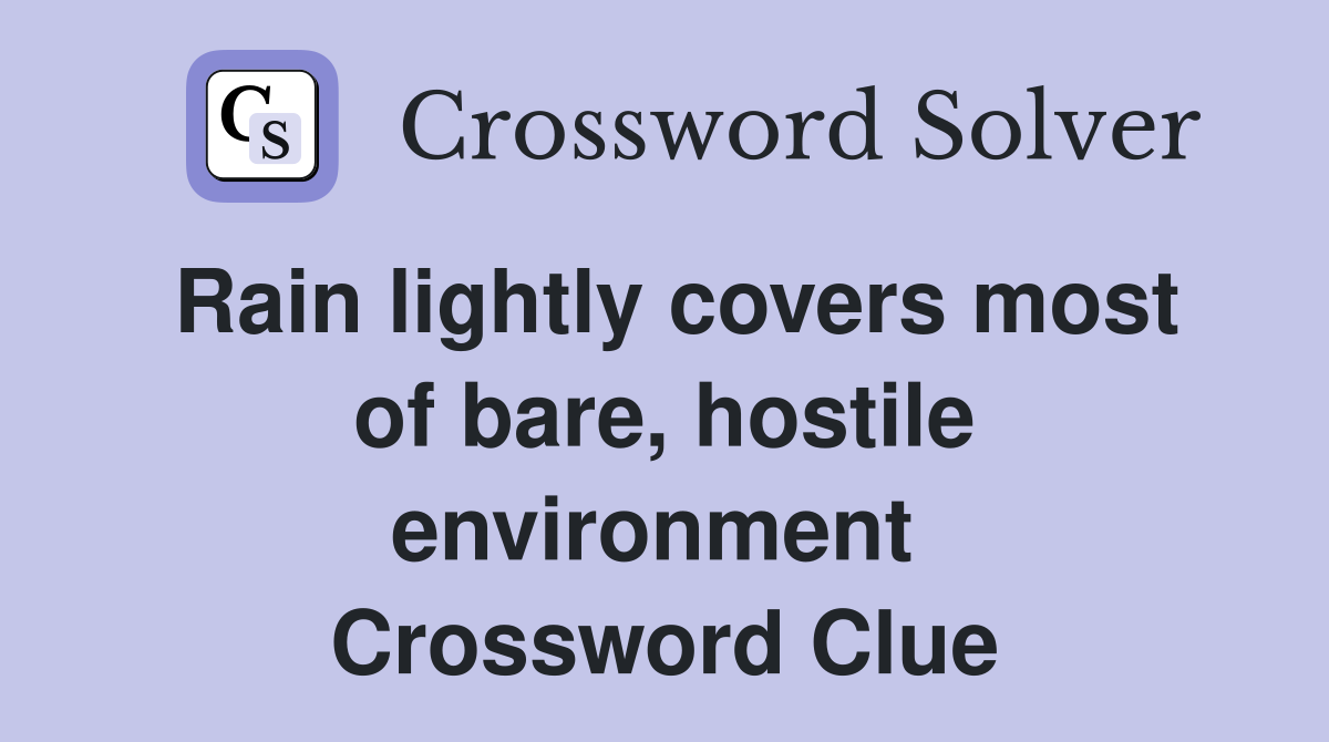 Rain lightly covers most of bare, hostile environment  Crossword Clue
