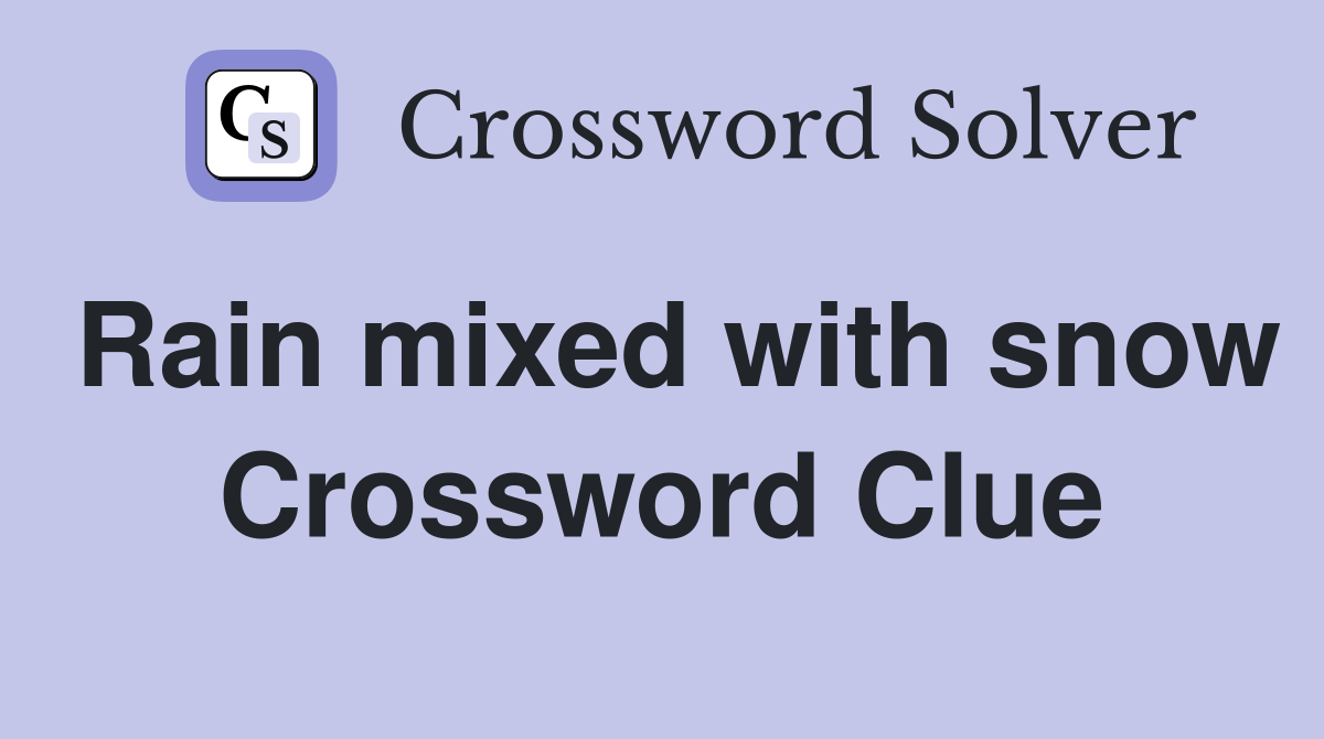 Rain mixed with snow Crossword Clue