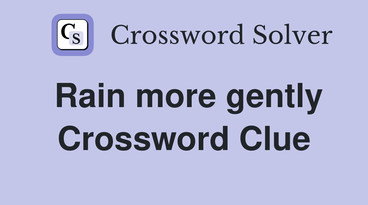 Rain more gently Crossword Clue