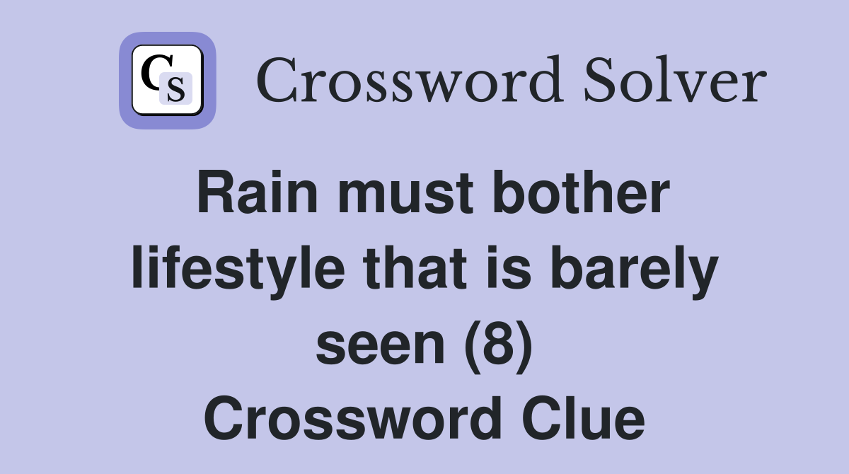 Rain must bother lifestyle that is barely seen (8) Crossword Clue
