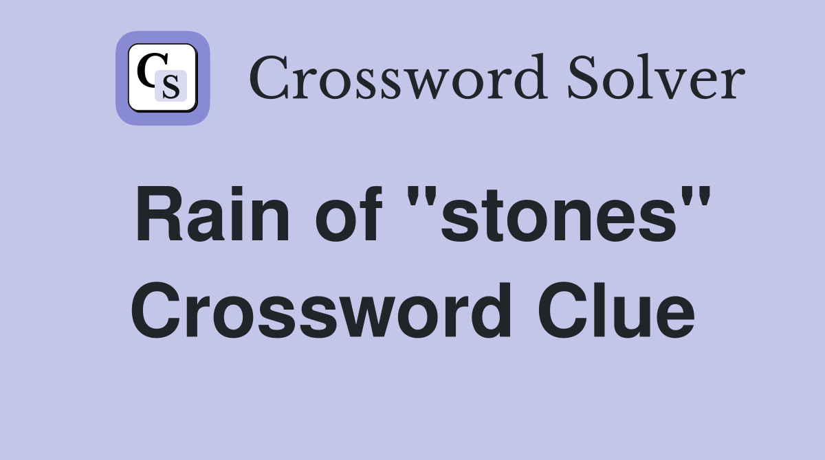 Rain of "stones" Crossword Clue