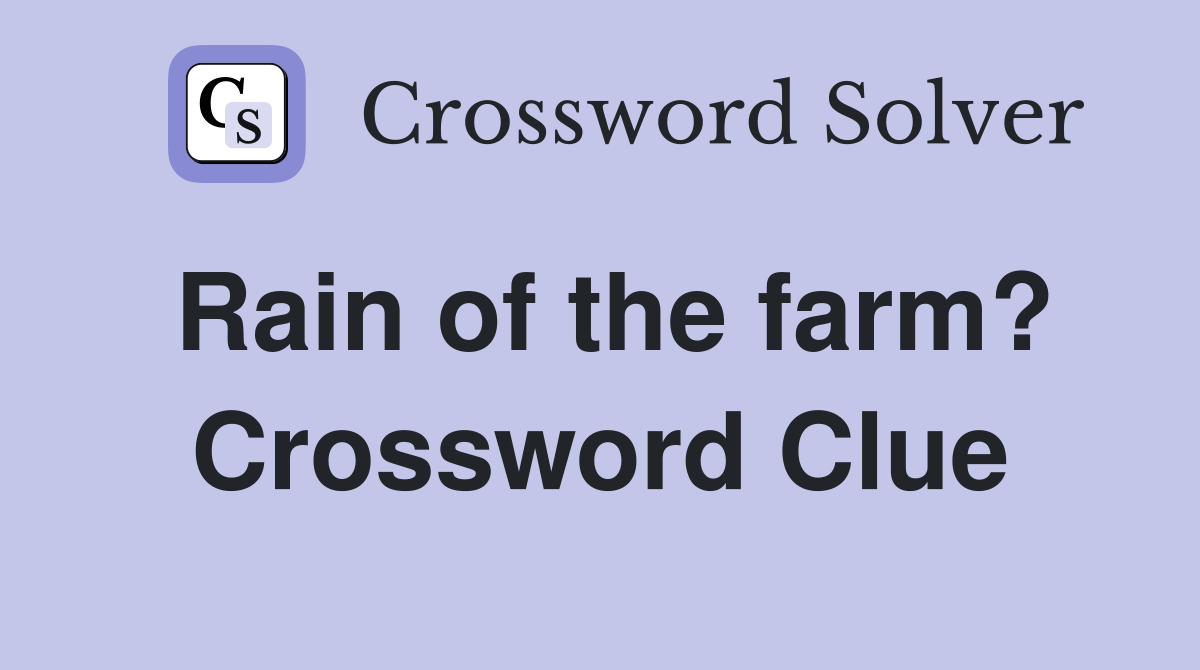 Rain of the farm? Crossword Clue