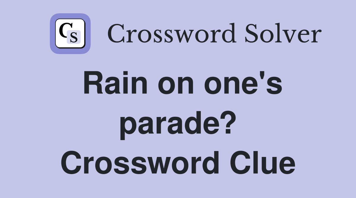 Rain on one's parade? Crossword Clue