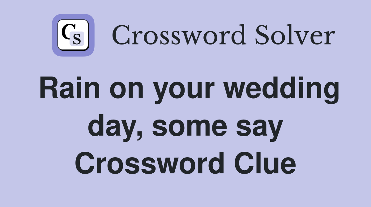 Rain on your wedding day, some say Crossword Clue