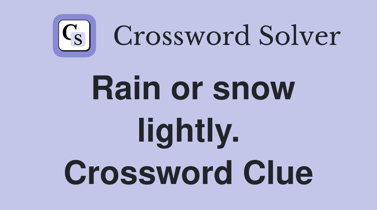 Rain or snow lightly. Crossword Clue