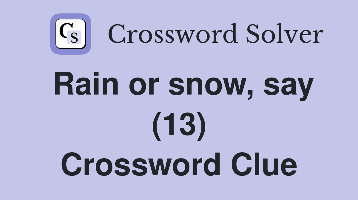 Rain or snow, say (13) Crossword Clue
