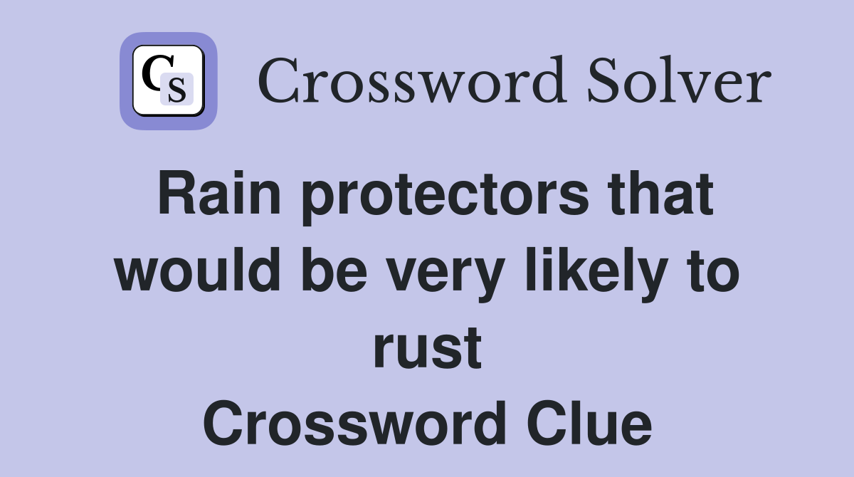 Rain protectors that would be very likely to rust Crossword Clue