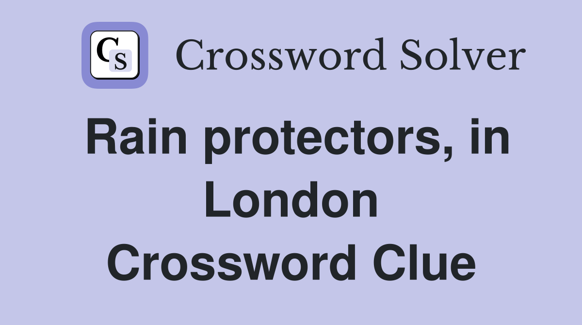 Rain protectors, in London Crossword Clue