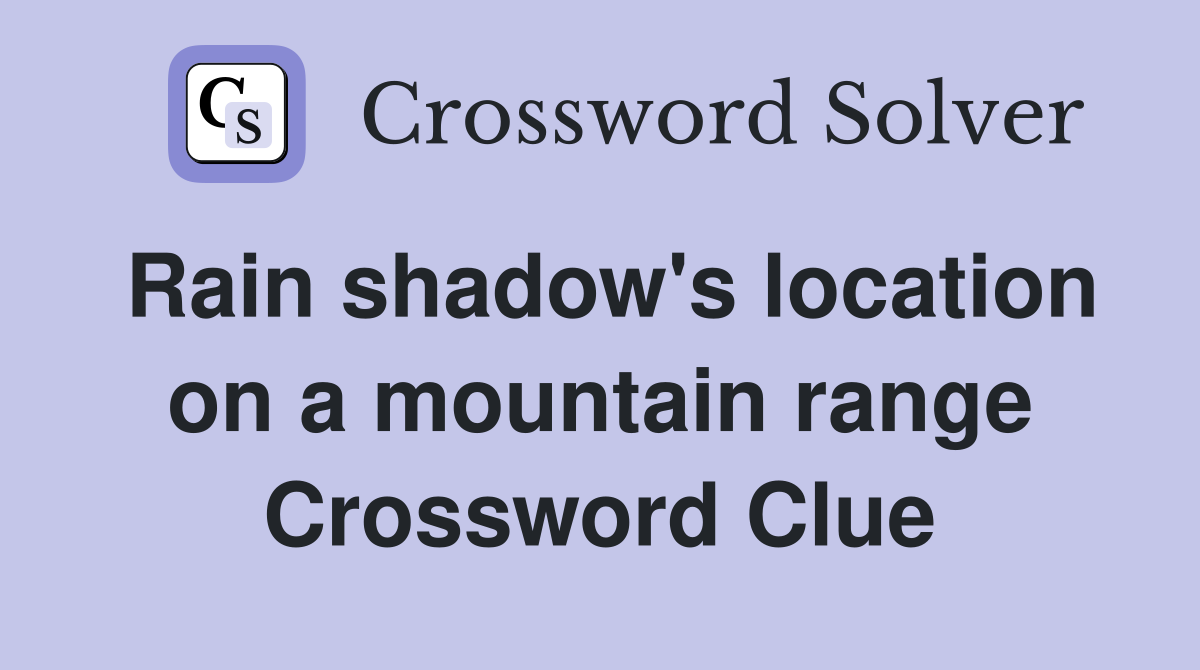 Rain shadow's location on a mountain range Crossword Clue