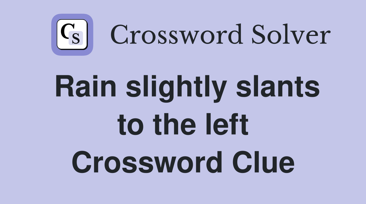 Rain slightly slants to the left Crossword Clue