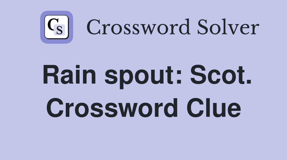Rain spout: Scot. Crossword Clue