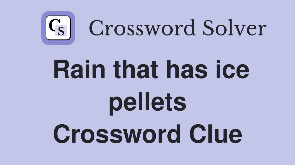 Rain that has ice pellets Crossword Clue