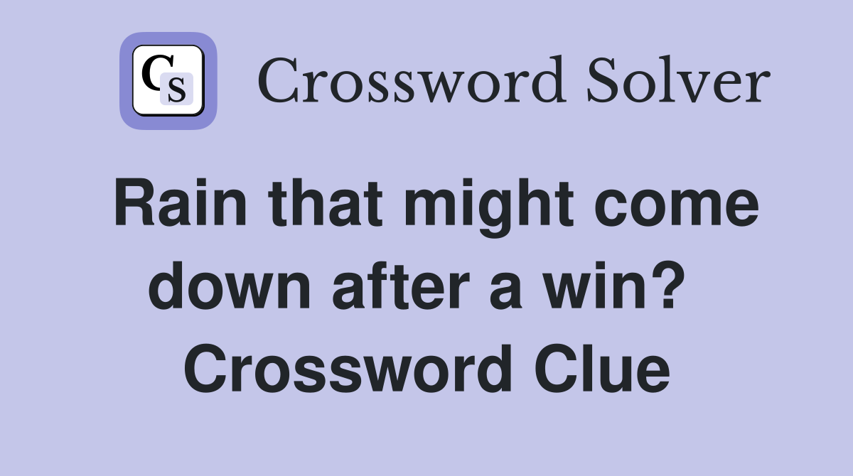 Rain that might come down after a win?  Crossword Clue