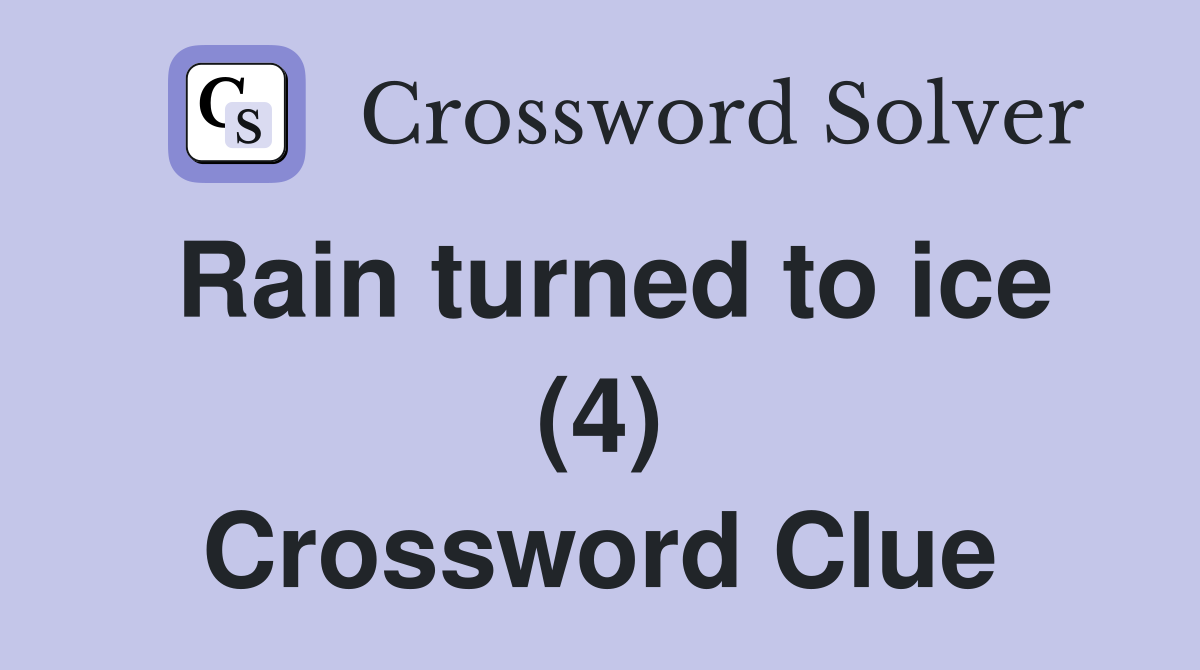 Rain turned to ice (4) Crossword Clue